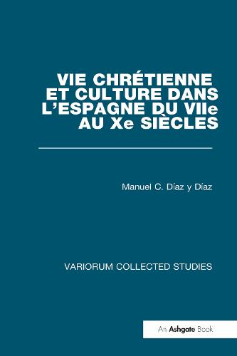Vie chretienne et culture dans l'Espagne du VIIe au Xe siecles - Variorum Collected Studies (Hardback)