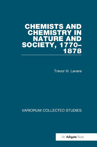 Chemists and Chemistry in Nature and Society, 1770-1878 - Variorum Collected Studies (Hardback)
