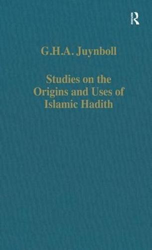 Studies on the Origins and Uses of Islamic Hadith - Variorum Collected Studies (Hardback)