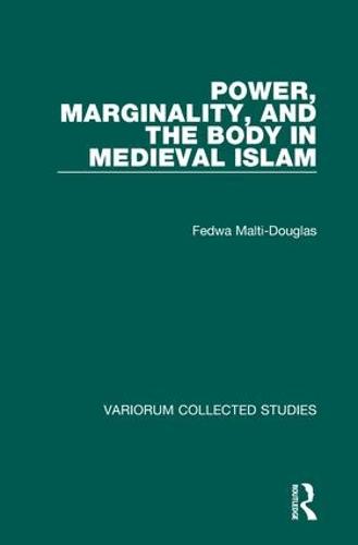 Power, Marginality, and the Body in Medieval Islam - Variorum Collected Studies (Hardback)