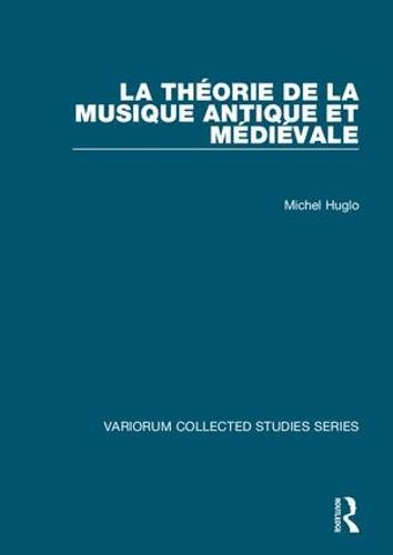 La theorie de la musique antique et medievale - Variorum Collected Studies (Hardback)