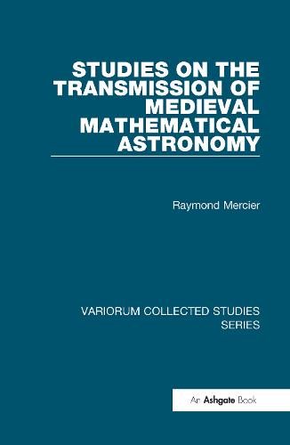 Studies on the Transmission of Medieval Mathematical Astronomy - Variorum Collected Studies (Hardback)