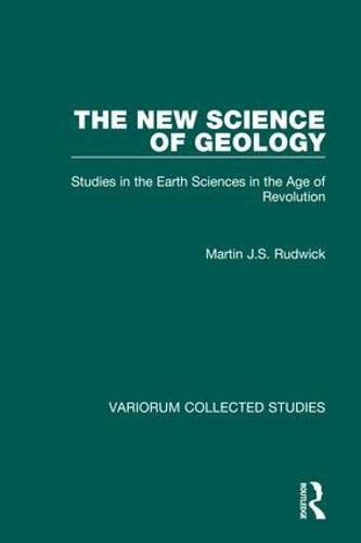 The New Science of Geology: Studies in the Earth Sciences in the Age of Revolution - Variorum Collected Studies (Hardback)