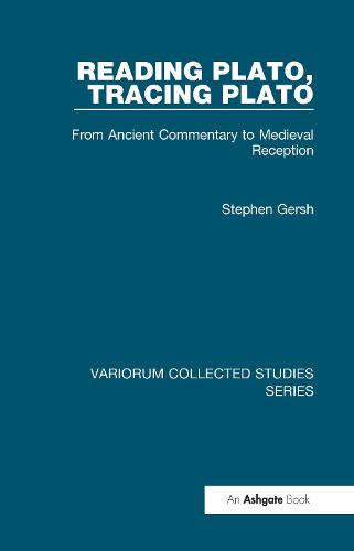 Reading Plato, Tracing Plato: From Ancient Commentary to Medieval Reception - Variorum Collected Studies (Hardback)