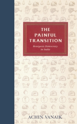 Painful Transition: Bourgeois Democracy in India (Paperback)