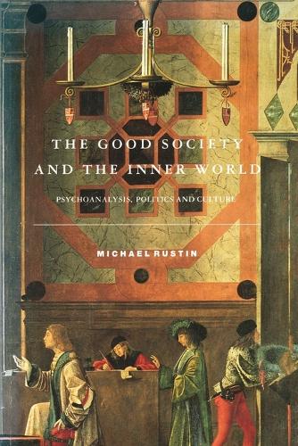 The Good Society and the Inner World: Psychoanalysis, Politics and Culture (Paperback)