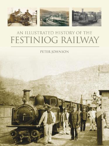 An Illustrated History of the Festiniog Railway (Hardback)