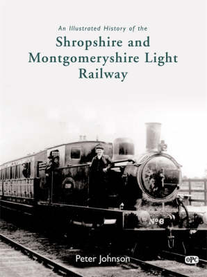 An Illustrated History of the Shropshire and Montgomeryshire Light Railway (Hardback)