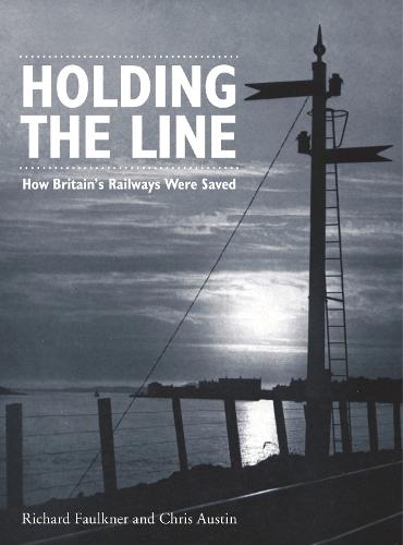 Holding the Line: How Britain's Railways Were Saved (Paperback)