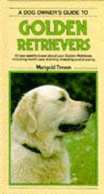 A Dog Owner's Guide to Golden Retrievers - Dog Owner's Guide S. (Hardback)