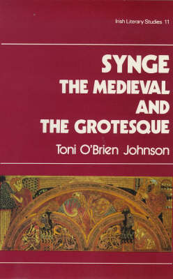 Synge: The Mediaeval and the Grotesque - Irish Literary Studies 11 (Hardback)