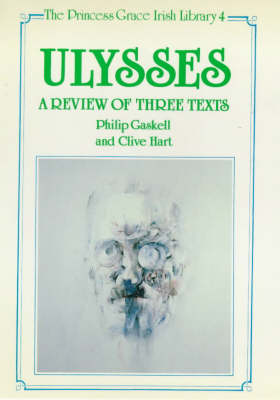 "Ulysses": A Review of Three Texts - Proposals for Alterations to the Texts of 1922, 1961 and 1984 - The Princess Grace Irish Library series 4 (Hardback)