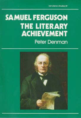 Samuel Ferguson: The Literary Achievement - Irish Literary Studies 39 (Hardback)