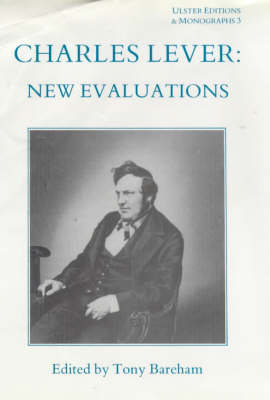 Charles Lever: New Evaluations - Ulster Editions & Monographs 3 (Hardback)