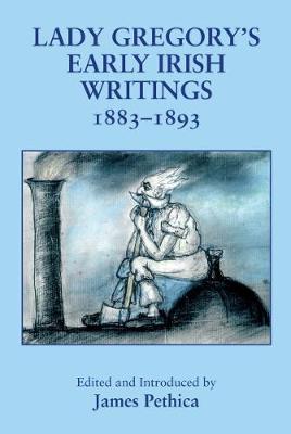 Early Irish Writings 1882-1893 - The Coole Edition of Lady Gregory's Writings 16 (Hardback)