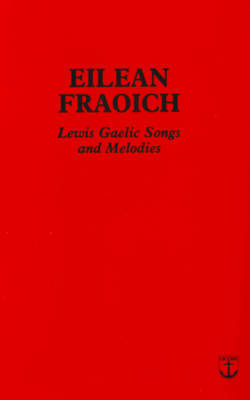 Eilean Fraoich: Lewis Gaelic Songs and Melodies (Spiral bound)