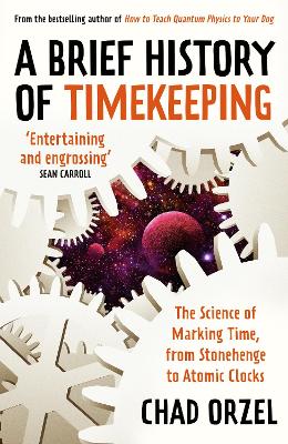 A Brief History of Timekeeping: The Science of Marking Time, from Stonehenge to Atomic Clocks (Paperback)