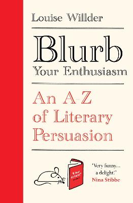 Blurb Your Enthusiasm: An A-Z of Literary Persuasion (Hardback)