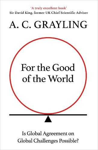 For the Good of the World: Why Our Planet's Crises Need Global Agreement Now (Hardback)