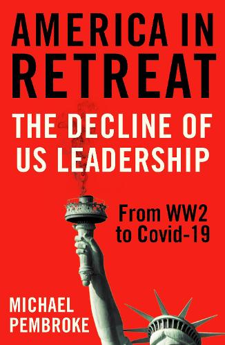 America in Retreat: The Decline of US Leadership from WW2 to Covid-19 (Paperback)