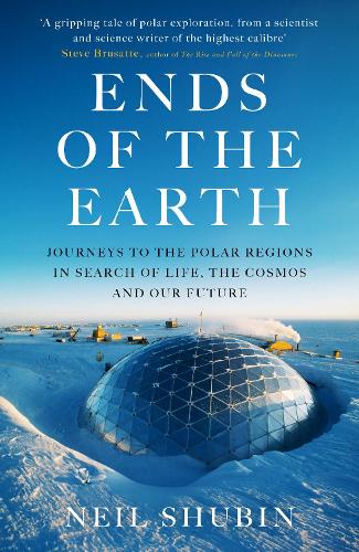 Cover of Ends of the Earth: Journeys to the Polar Regions in Search of Life, the Cosmos, and our Future