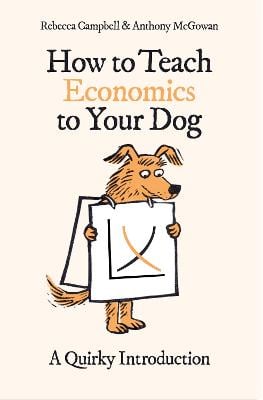 How to Teach Economics to Your Dog: A Quirky Introduction (Hardback)
