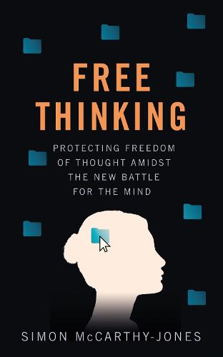 Freethinking: Protecting Freedom of Thought Amidst the New Battle for the Mind (Hardback)