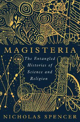 Magisteria: The Entangled Histories of Science & Religion (Hardback)