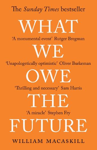 What We Owe The Future: A Million-Year View (Paperback)