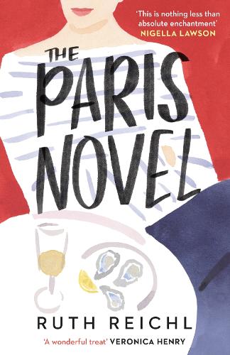 The Paris Novel: The gorgeously uplifting new novel about living - and eating - deliciously (Paperback)