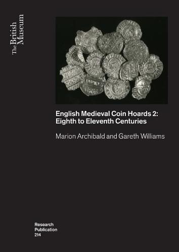 English Medieval Coin Hoards 2:: Eighth to Eleventh Centuries - British Museum Research Publications 214 (Paperback)