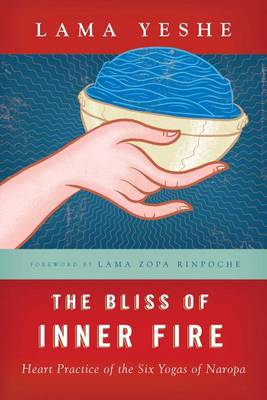 The Bliss of Inner Fire: Heart Practice of the Six Yogas of Naropa (Paperback)