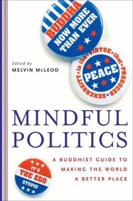 Mindful Politics: A Buddhist Guide to Making the World a Better Place (Paperback)