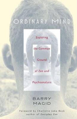 Ordinary Mind: Exploring the Common Ground of Zen and Psychoanalysis (Hardback)