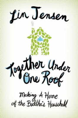 Together Under One Roof: Making a Home of the Buddha's Household (Paperback)
