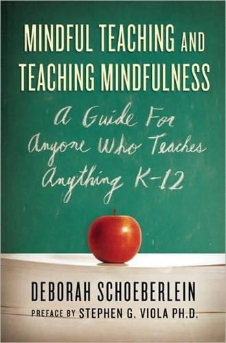 Mindful Teaching and Teaching Mindfulness: A Guide for Anyone Who Teaches Anything (Paperback)