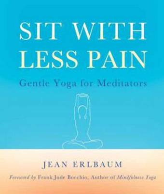 Sit with Less Pain: Gentle Yoga for Meditators (Paperback)