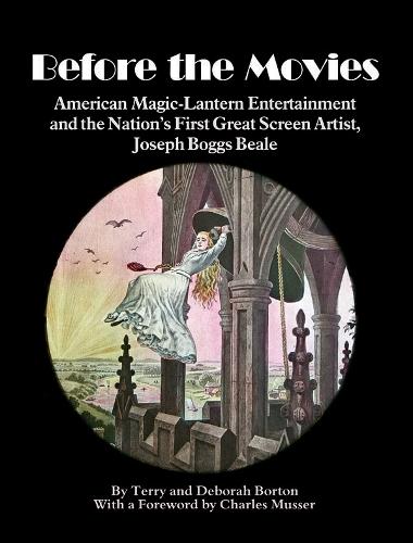 Before the Movies: American Magic Lantern Entertainment and the Nation's First Great Screen Artist, Joseph Boggs Beale (Hardback)
