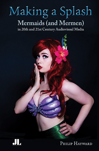 Making a Splash: Mermaids (and Mer-Men) in 20th and 21st Century Audiovisual Media (Paperback)
