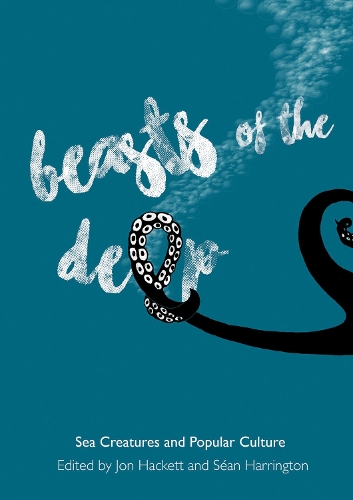 Beasts of the Deep: Sea Creatures and Popular Culture (Paperback)