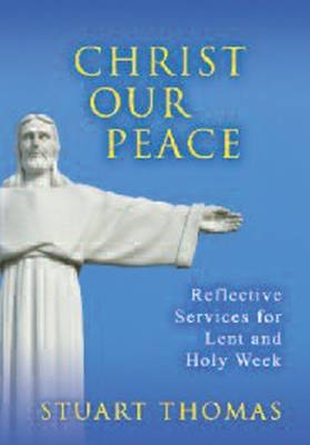 Christ, Our Peace: Reflective Services for Lent and Holy Week (Paperback)