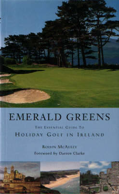 Emerald Greens: The Guide to Holiday Golf in Ireland (Paperback)