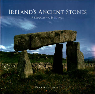 Ireland's Ancient Stones: Megalithic Ireland Explored (Hardback)