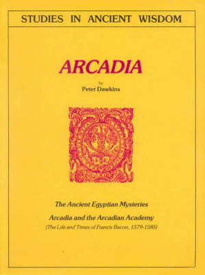 Arcadia: The Ancient Egyptian Mysteries; Arcadia and the Arcadian Academy; The Life and Times of Francis Bacon, 1579-1585 - Journal S. (Paperback)