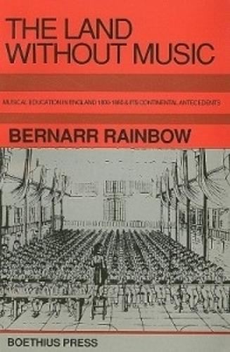 The Land without Music: Musical Education in England 1800-1860 and its Continental Antecedents (Hardback)