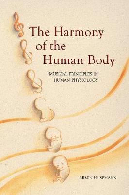The Harmony of the Human Body: Musical Principles in Human Physiology (Paperback)