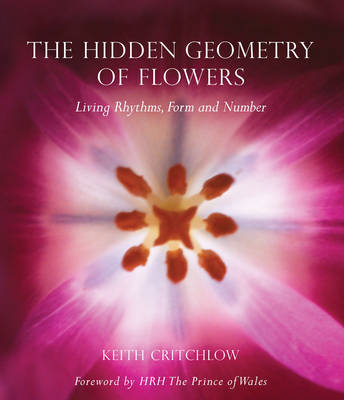The Hidden Geometry of Flowers: Living Rhythms, Form and Number (Paperback)