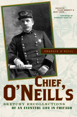 Chief O'Neill's Sketchy Recollections of an Eventful Life in Chicago (Hardback)