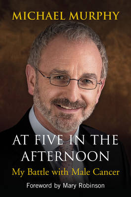At Five in the Afternoon: My Battle with Male Cancer (Paperback)