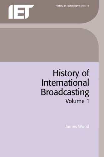 History of International Broadcasting: Volume 1 - History and Management of Technology (Paperback)